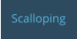 Scalloping